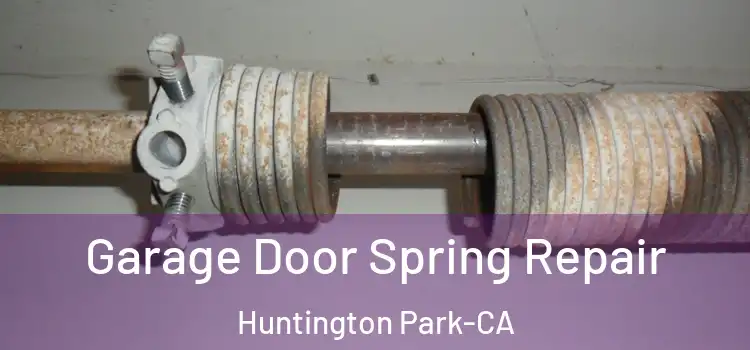  Garage Door Spring Repair Huntington Park-CA